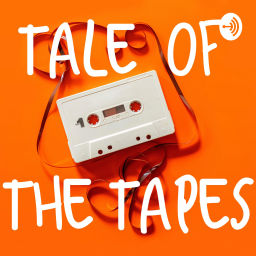 Podcast thumbnail for Tale Of The Tapes