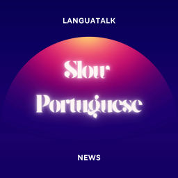 Podcast thumbnail for LanguaTalk Slow Portuguese News