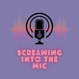 Podcast thumbnail for Screaming into the Mic Podcast
