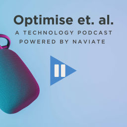 Podcast thumbnail for Optimise et al - a technology podcast powered by Naviate