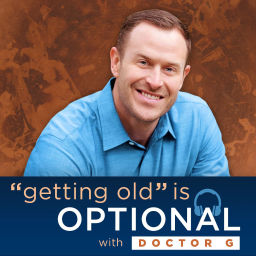 Podcast thumbnail for "Getting Old" Is Optional with Doctor G