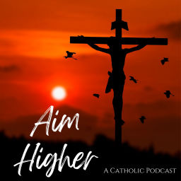 Podcast thumbnail for Aim Higher Catholic Podcast