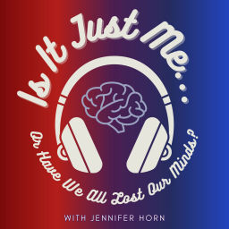 Podcast thumbnail for Is It Just Me, or Have We All Lost Our Minds?