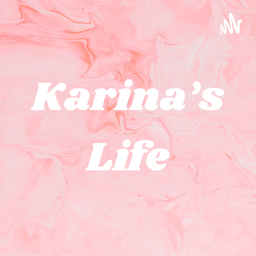 Podcast thumbnail for Karina’s Life