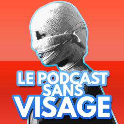 Podcast thumbnail for Le Podcast sans visage