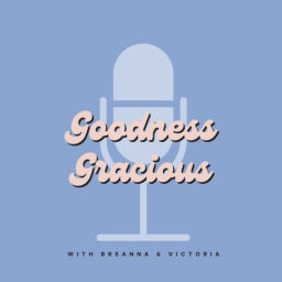 Podcast thumbnail for Goodness Gracious