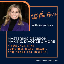 Podcast thumbnail for Off the Fence with Karen Covy: Mastering Decision Making, Divorce & More