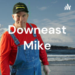 Podcast thumbnail for Downeast Mike - The Quirky Podcast From Maine