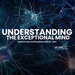 Podcast thumbnail for Understanding the Exceptional Mind Podcast and Conversations with Dr. John