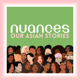Podcast thumbnail for Nuances: Our Asian Stories
