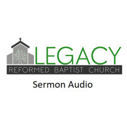 Podcast thumbnail for Legacy Reformed Baptist Church Sermon Audio