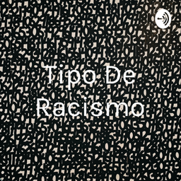 Podcast thumbnail for Tipo De Racismo