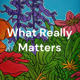 Podcast thumbnail for What Really Matters: Everyday Spirituality