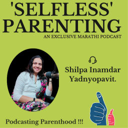 Podcast thumbnail for 'Selfless' Parenting !!! [An exclusive Marathi podcast by Shilpa]