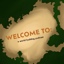 Podcast thumbnail for Welcome To: A Worldbuilding Podcast