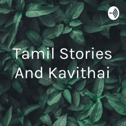 Podcast thumbnail for Tamil Stories And Kavithai