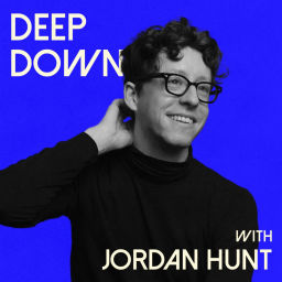 Podcast thumbnail for Deep Down with Jordan Hunt