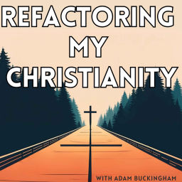 Podcast thumbnail for Refactoring My Christianity