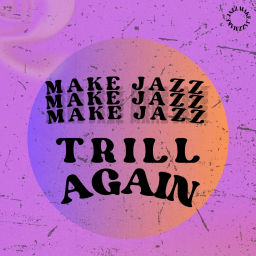 Podcast thumbnail for Make Jazz Trill Again Podcast