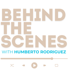 Podcast thumbnail for Behind the Scenes with Humberto Rodriguez
