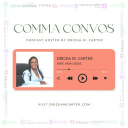 Podcast thumbnail for Comma Convos w/ Dricka Carter