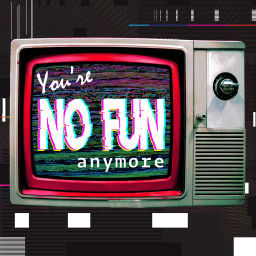 Podcast thumbnail for You're No Fun Anymore