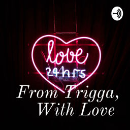 Podcast thumbnail for From Trigga, With Love