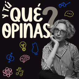Podcast thumbnail for Y tú, ¿qué opinas?
