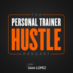 Podcast thumbnail for The Personal Trainer Hustle