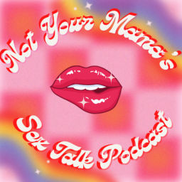 Podcast thumbnail for Not Your Mama's Sex Talk