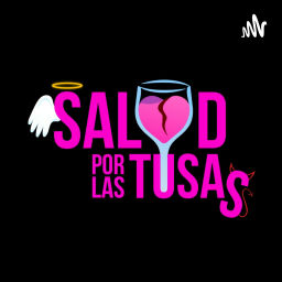 Podcast thumbnail for Salud por las tusas