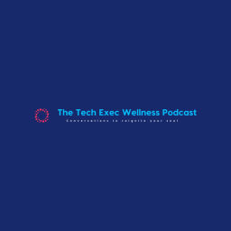 Podcast thumbnail for Tech Exec Wellness Podcast: Conversations to Reignite Your Soul
