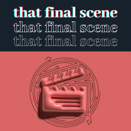 Podcast thumbnail for That Final Scene