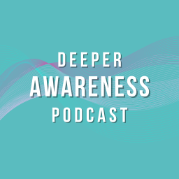 Podcast thumbnail for Deeper Awareness Podcast