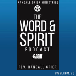 Podcast thumbnail for Randall Grier Ministries' The Word & Spirit Podcast