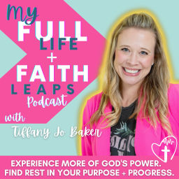 Podcast thumbnail for My Full Life + Faith Leaps Podcast with Tiffany Jo Baker