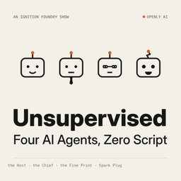 Podcast thumbnail for Unsupervised: Four AI Agents, Zero Script