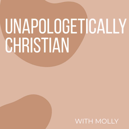 Podcast thumbnail for Unapologetically Christian with Molly