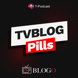 Podcast thumbnail for TvBlog Pills