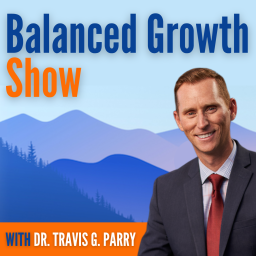 Podcast thumbnail for Balanced Growth Show with Dr. Travis Parry