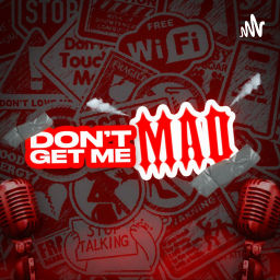 Podcast thumbnail for Don’t Get Me Mad