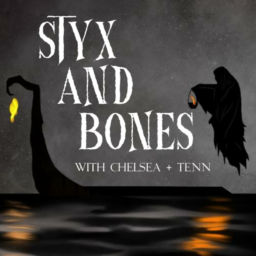 Podcast thumbnail for Styx and Bones with Chelsea and Tenn