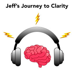 Podcast thumbnail for Jeff's Journey to Clarity