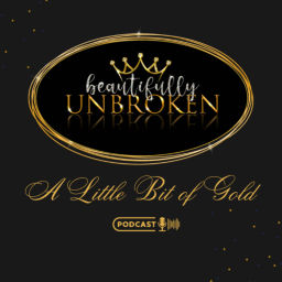 Podcast thumbnail for Beautifully Unbroken--A Little Bit of Gold