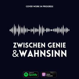 Podcast thumbnail for Zwischen Genie und Wahnsinn
