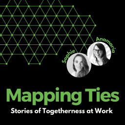 Podcast thumbnail for Mapping Ties: Stories of Togetherness at Work