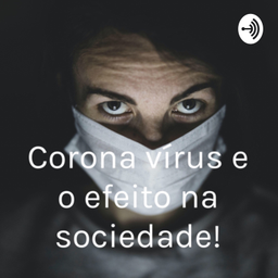 Podcast thumbnail for Corona Vírus e o efeito na sociedade.