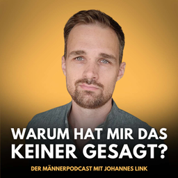 Podcast thumbnail for Warum hat mir das keiner gesagt? - Der Männerpodcast mit Johannes Link