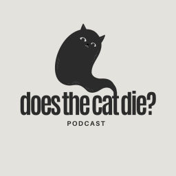 Podcast thumbnail for does the cat die?