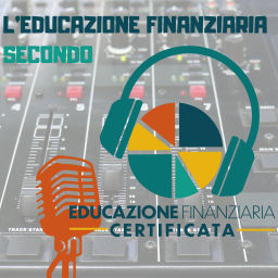 Podcast thumbnail for L'EDUCAZIONE FINANZIARIA SECONDO Educazione Finanziaria Certificata